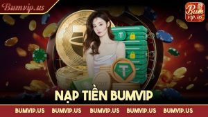 Nạp tiền Bumvip – Hoàn tất nhanh chóng trong một nốt nhạc