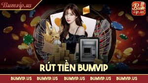Rút tiền Bumvip – hướng dẫn cách làm chi tiết cho newbie áp dụng